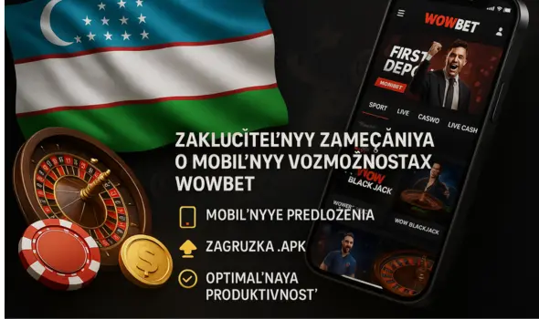 Wowbet-ning mobil qobiliyatlari haqida yakuniy fikrlar
